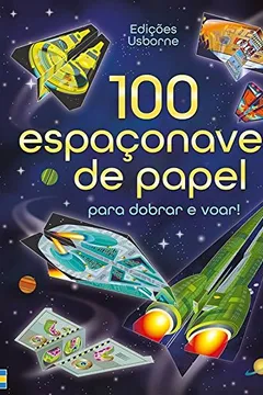 Livro 100 Espaçonaves de Papel Para Dobrar e Voar - Resumo, Resenha, PDF, etc.