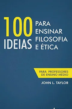 Livro 100 Ideias Para Ensinar Filosofia e Ética. Para Professores de Ensino Médio - Resumo, Resenha, PDF, etc.