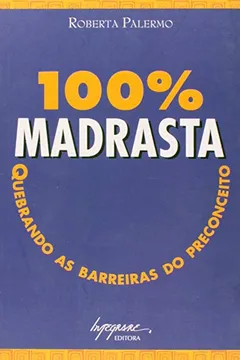 Livro 100% Madrasta. Quebrando as Barreiras do Preconceito - Resumo, Resenha, PDF, etc.