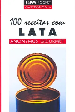 Livro 100 Receitas Com Lata - Coleção L&PM Pocket - Resumo, Resenha, PDF, etc.