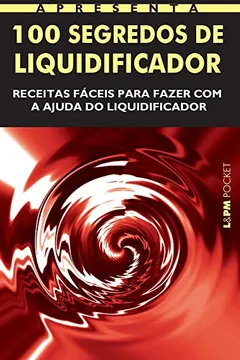 Livro 100 Segredos De Liquidificador - Coleção L&PM Pocket - Resumo, Resenha, PDF, etc.