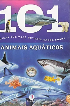 Livro 101 Coisas Que Voce Deveria Saber Sobre Animais Aquaticos - Resumo, Resenha, PDF, etc.