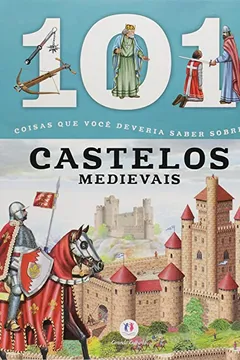 Livro 101 Coisas Que Voce Deveria Saber Sobre Castelos Medievais - Resumo, Resenha, PDF, etc.