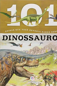 Livro 101 Coisas Que Voce Deveria Saber Sobre Dinossauros - Resumo, Resenha, PDF, etc.