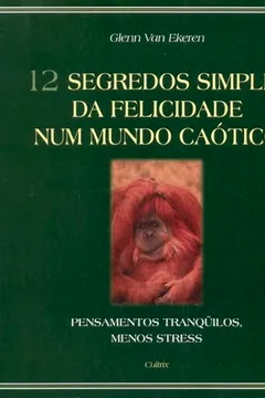 Livro 12 Segredos Simples da Felicidade Num Mundo Caótico - Resumo, Resenha, PDF, etc.