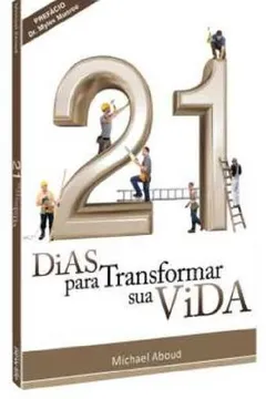 Livro 21 Dias Para Transformar Sua Vida - Resumo, Resenha, PDF, etc.