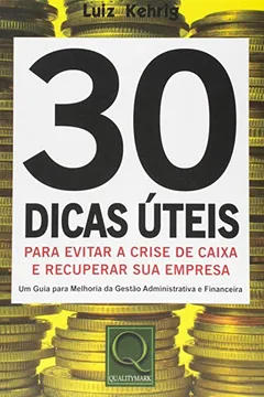 Livro 30 Dicas Úteis Para Evitar a Crise de Caixa e Recuperar a Sua Empresa - Resumo, Resenha, PDF, etc.
