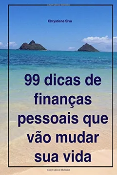 Livro 99 Dicas De Finanças Pessoais Que Vão Mudar Sua Vida (Portuguese Edition) - Resumo, Resenha, PDF, etc.