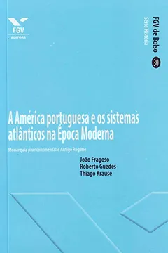 Livro A América Portuguesa e os Sistemas Atlânticos na Época Moderna - Resumo, Resenha, PDF, etc.