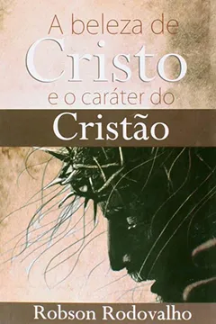 Livro A Beleza de Cristo e o Caráter do Cristão - Resumo, Resenha, PDF, etc.