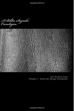 Livro A Biblia Sagrada Cronologica: Volume 1 de 3 - Inicio Do Antigo Testamento - Resumo, Resenha, PDF, etc.