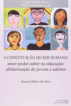 Livro A Constituição do Ser Humano. Amor, Poder, Saber na Educação/ Alfabetização de Jovens e Adultos - Resumo, Resenha, PDF, etc.