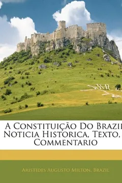 Livro A Constituio Do Brazil: Noticia Historica, Texto, E Commentario - Resumo, Resenha, PDF, etc.