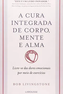 Livro A Cura Integrada De Corpo, Mente E Alma - Resumo, Resenha, PDF, etc.