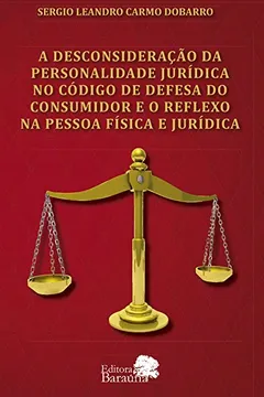 Livro A Desconsideração Da Personalidade Jurídica No Código De Defesa Do Consumidor E O Reflexo Na Pessoa Física E Jurídica - Resumo, Resenha, PDF, etc.