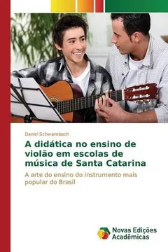 Livro A Didatica No Ensino de Violao Em Escolas de Musica de Santa Catarina - Resumo, Resenha, PDF, etc.