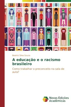 Livro A educação e o racismo brasileiro: Como trabalhar o preconceito na sala de aula? - Resumo, Resenha, PDF, etc.