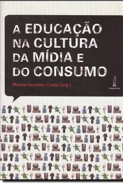 Livro A Educação Na Cultura Da Mídia E Do Consumo - Resumo, Resenha, PDF, etc.