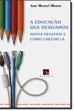 Livro A Educação que Desejamos. Novos Desafios e Como Chegar Lá - Resumo, Resenha, PDF, etc.