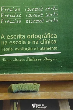 Livro A Escrita Ortográfica na Escola e na Clínica. Teoria, Avaliação e Tratamento - Resumo, Resenha, PDF, etc.