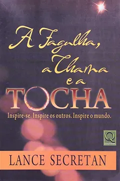 Livro A Fagulha, a Chama e a Tocha. Inspire-se. Inspire os Outros. Inspire o Mundo - Resumo, Resenha, PDF, etc.
