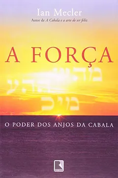 Livro A Força. O Poder dos Anjos da Cabala - Resumo, Resenha, PDF, etc.