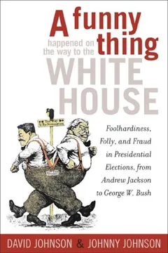 Livro A   Funny Thing Happened on the Way to the White House: Foolhardiness, Folly, and Fraud in Presidential Elections, from Andrew Jackson to George W. Bu - Resumo, Resenha, PDF, etc.