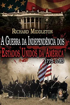 Livro A Guerra Da Independência Dos Estados Unidos Da America. 1775-1783 - Resumo, Resenha, PDF, etc.