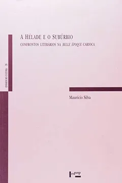 Livro A Hélade e o Subúrbio. Confrontos Literários na Belle Époque Carioca - Resumo, Resenha, PDF, etc.