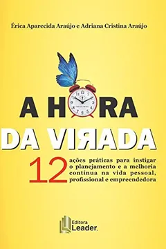 Livro A Hora da Virada: 12 ações práticas para instigar o planejamento e a melhoria contínua na vida pessoal, profissional e empreendedora - Resumo, Resenha, PDF, etc.
