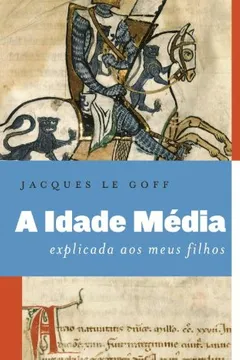 Livro A Idade Média Explicada a Meus Filhos - Resumo, Resenha, PDF, etc.