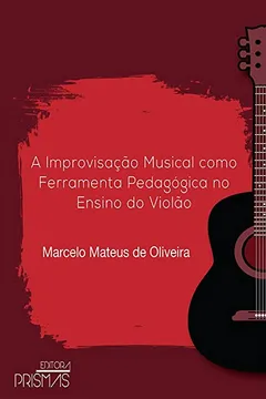 Livro A Improvisação Musical Como Ferramenta Pedagógica no Ensino do Violão - Resumo, Resenha, PDF, etc.