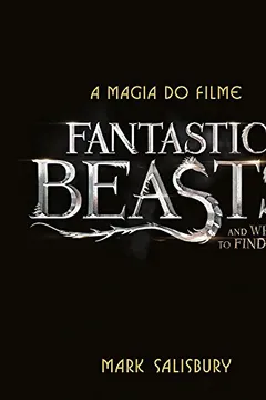 Livro A Magia do Filme Fantastic Beasts and Where to Find Them - Resumo, Resenha, PDF, etc.