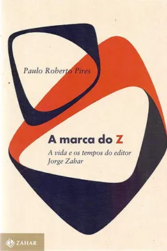 Livro A Marca do Z. A Vida e os Tempos do Editor Jorge Zahar - Resumo, Resenha, PDF, etc.