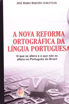Livro A Nova Reforma Ortográfica Da Língua Portuguêsa. O Que Se Altera E O Que Não Se Altera No Portuguê - Resumo, Resenha, PDF, etc.