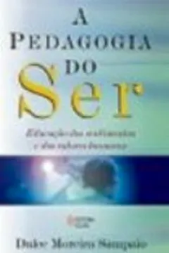 Livro A Pedagogia Do Ser. Educação Dos Sentimentos E Dos Valores Humanos - Resumo, Resenha, PDF, etc.