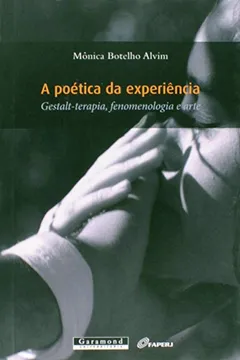 Livro A Poética da Experiência. Gestalt-Terapia, Fenomenologia e Arte - Resumo, Resenha, PDF, etc.