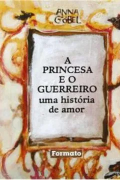Livro A Princesa e o Guerreiro. Uma História de Amor - Resumo, Resenha, PDF, etc.