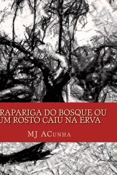 Livro A Rapariga Do Bosque Ou Um Rosto Caiu Na Erva - Resumo, Resenha, PDF, etc.