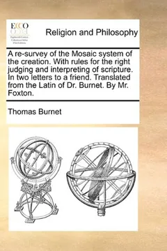 Livro A   Re-Survey of the Mosaic System of the Creation. with Rules for the Right Judging and Interpreting of Scripture. in Two Letters to a Friend. Transl - Resumo, Resenha, PDF, etc.
