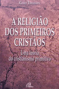 Livro A Religião dos Primeiros Cristãos. Uma Teoria do Cristianismo Primitivo - Resumo, Resenha, PDF, etc.