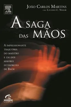 Livro A Saga Das Mãos. A Impressionante Trajetória Do Maestro E Um Dos Maiores Intérpretes De Bach - Resumo, Resenha, PDF, etc.