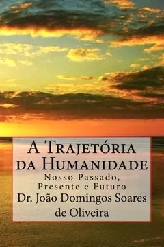 Livro A Trajetoria Da Humanidade: Nosso Passado, Presente E Futuro - Resumo, Resenha, PDF, etc.