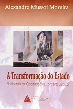 Livro A Transformação Do Estado: Neoliberalismo, Globalização E Conceitos Jurídicos - Resumo, Resenha, PDF, etc.