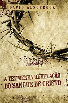 Livro A Tremenda Revelação do Sangue de Cristo - Resumo, Resenha, PDF, etc.