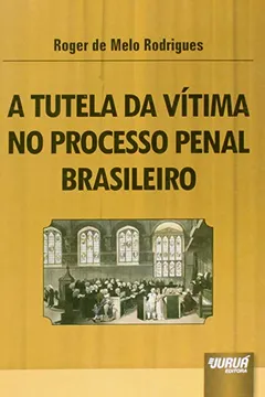Livro A Tutela da Vítima no Processo Penal Brasileiro - Resumo, Resenha, PDF, etc.
