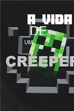 Livro A Vida de Um Creeper - Uma Aventura Nao Oficial de Minecraft - Resumo, Resenha, PDF, etc.