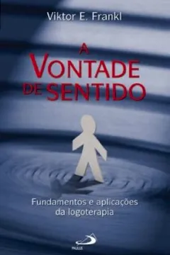 Livro A Vontade de Sentido. Fundamentos e Aplicações da Logoterapia - Resumo, Resenha, PDF, etc.