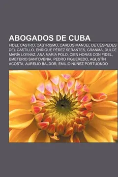 Livro Abogados de Cuba: Fidel Castro, Castrismo, Carlos Manuel de Cespedes del Castillo, Enrique Perez Serantes, Granma, Dulce Maria Loynaz - Resumo, Resenha, PDF, etc.