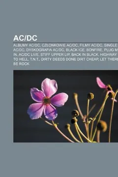 Livro AC-DC: Albumy AC-DC, Cz Onkowie AC-DC, Filmy AC-DC, Single AC-DC, Dyskografia AC-DC, Black Ice, Bonfire, Plug Me In, AC-DC Li - Resumo, Resenha, PDF, etc.